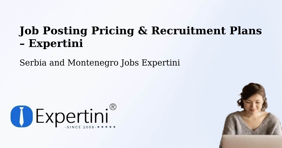 Job Posting Pricing & Recruitment Plans – Harrison Brook - Harrison Brook, Serbia and Montenegro Jobs Expertini